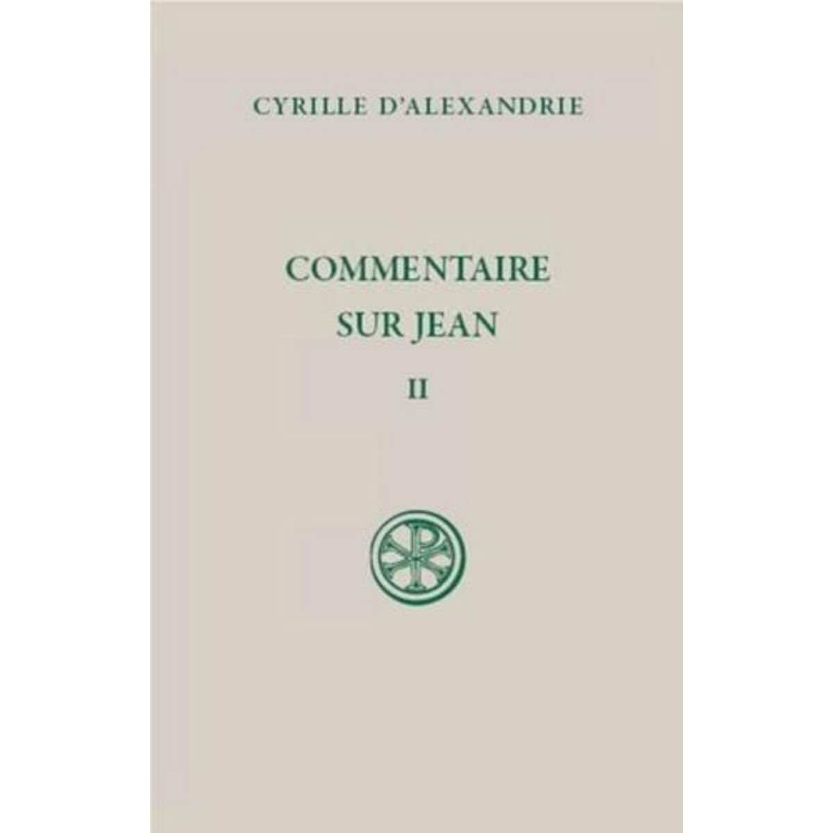 COMMENTAIRE SUR JEAN. TOME 2 (LIVRE II), EDITION BILINGUE FRANCAIS-GREC ANCIEN, Cyrille d'Alexandrie
