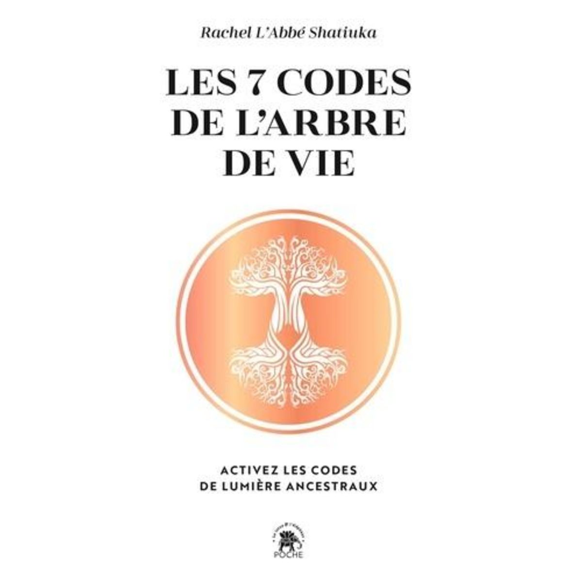 LES 7 CODES DE L'ARBRE DE VIE. ACTIVEZ LES CODES DE LUMIERE ANCESTRAUX, L'Abbé Shatiuka Rachel