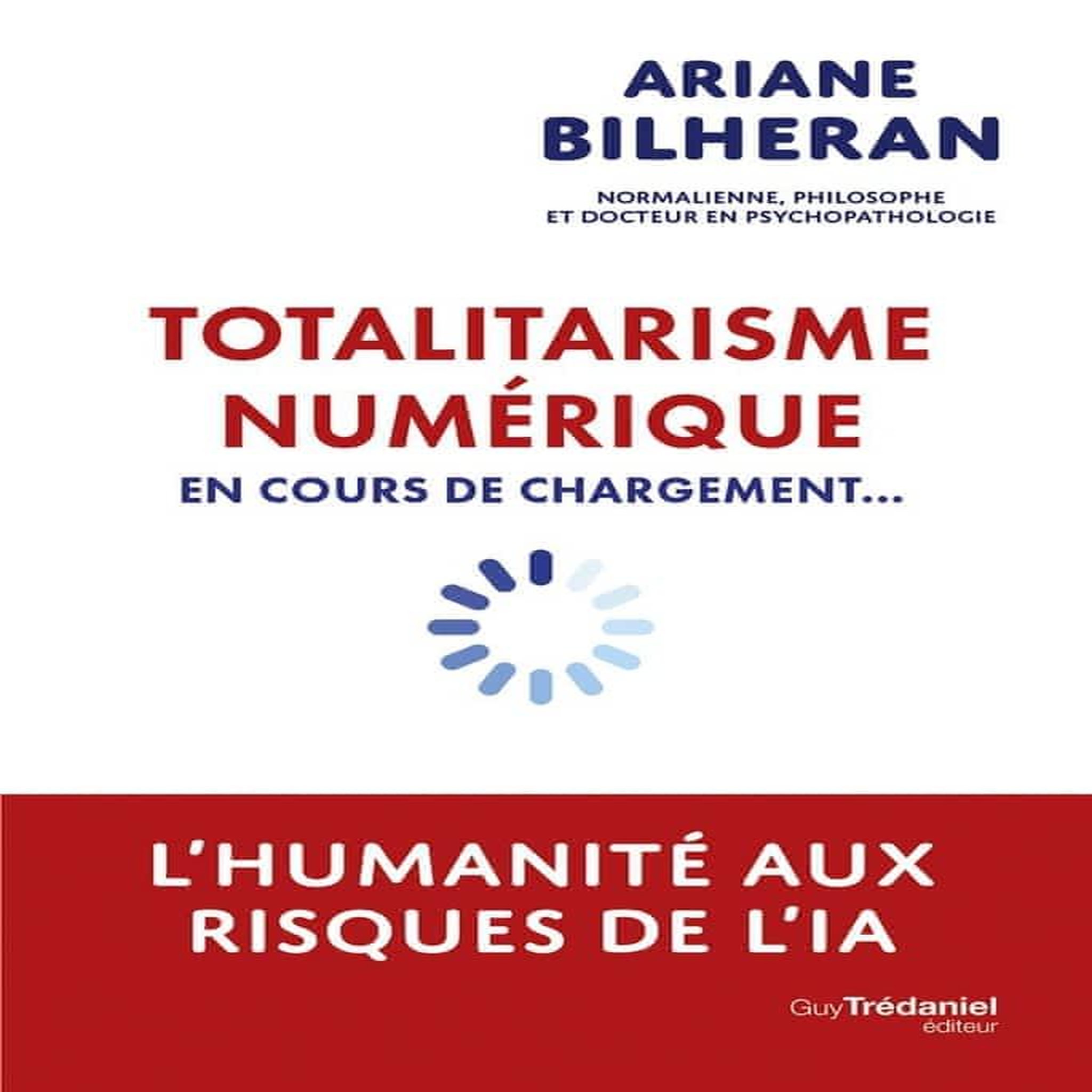 TOTALITARISME NUMERIQUE. EN COURS DE CHARGEMENT..., Bilheran Ariane