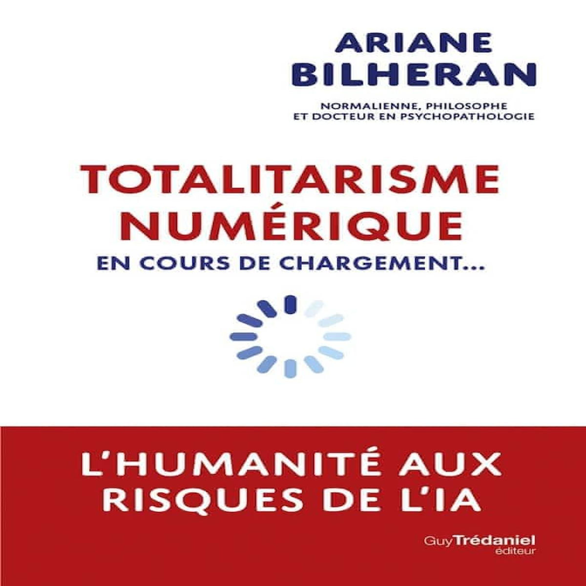 TOTALITARISME NUMERIQUE. EN COURS DE CHARGEMENT..., Bilheran Ariane