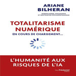 TOTALITARISME NUMERIQUE. EN COURS DE CHARGEMENT..., Bilheran Ariane
