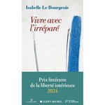VIVRE AVEC L'IRREPARE, Le Bourgeois Isabelle