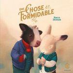 UNE CHOSE FORMIDABLE, Dautremer Rébecca