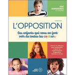 L'OPPOSITION. CES ENFANTS QUI VOUS EN FONT VOIR DE TOUTES LES COULEURS ! 2E EDITION REVUE ET AUGMENTEE, Hammarrenger Benoît
