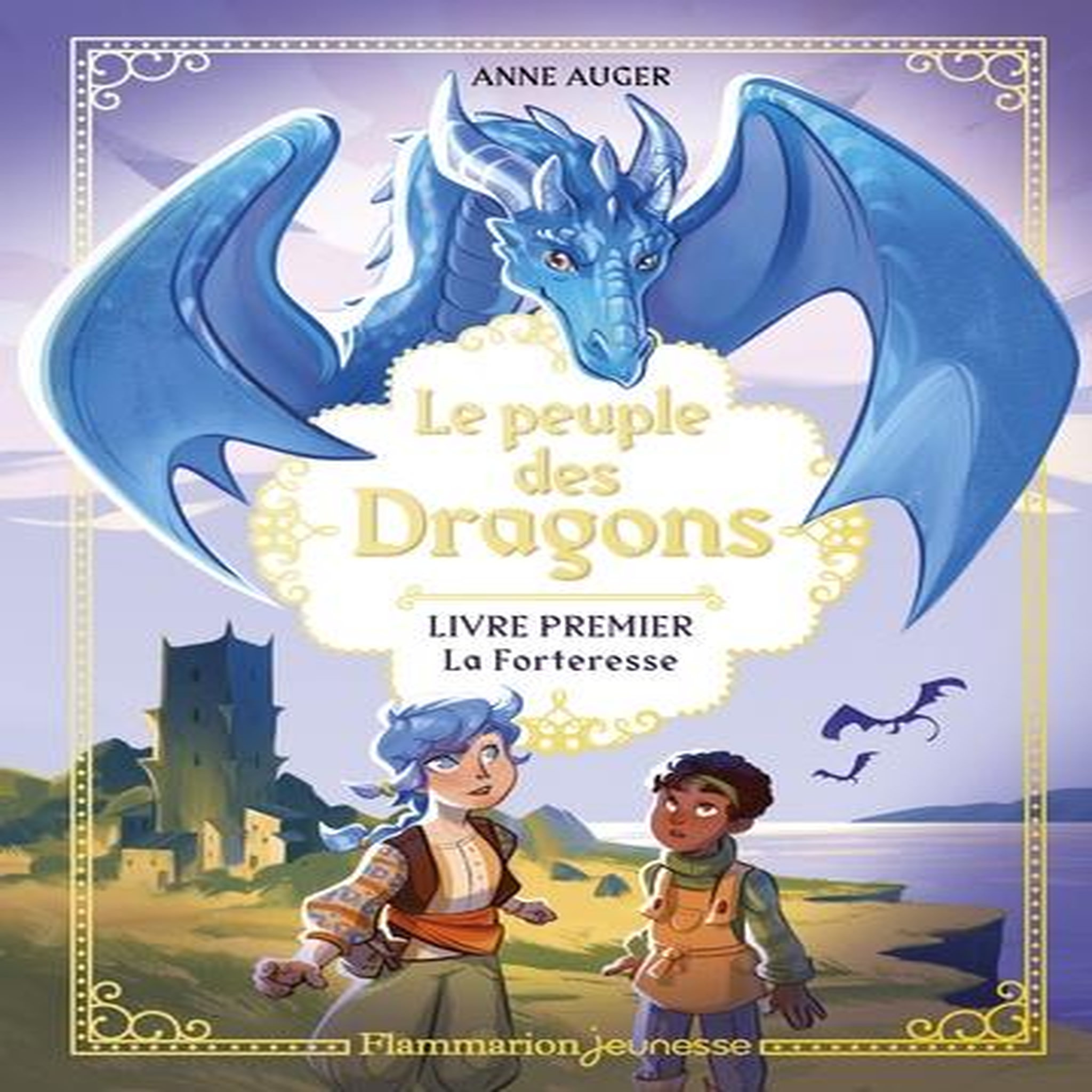 LE PEUPLE DES DRAGONS TOME 1 : LA FORTERESSE, Auger Anne