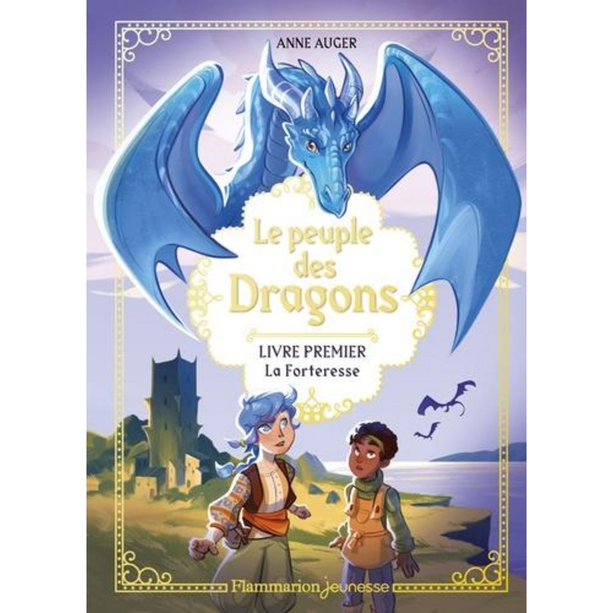 LE PEUPLE DES DRAGONS TOME 1 : LA FORTERESSE, Auger Anne