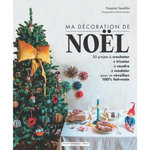 MA DECORATION DE NOEL. 30 PROJETS A CROCHETER, A TRICOTER, A COUDRE, A MODELER POUR UN REVEILLON 100% FAIT-MAIN, Vauzeilles Françoise