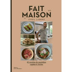 FAIT MAISON N° 3. 45 RECETTES DU QUOTIDIEN RAPIDES & FACILES, Lignac Cyril