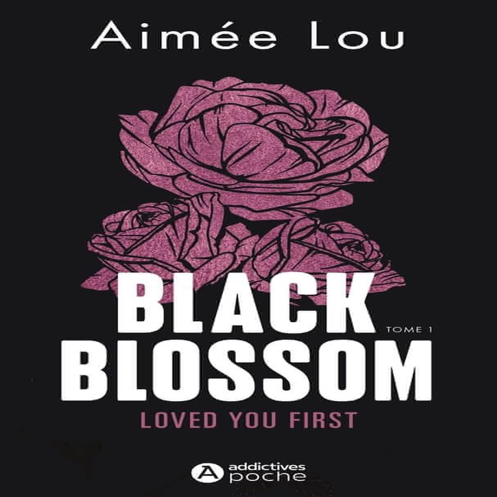 BLACK BLOSSOM TOME 1 : LOVED YOU FIRST, Aimée Lou