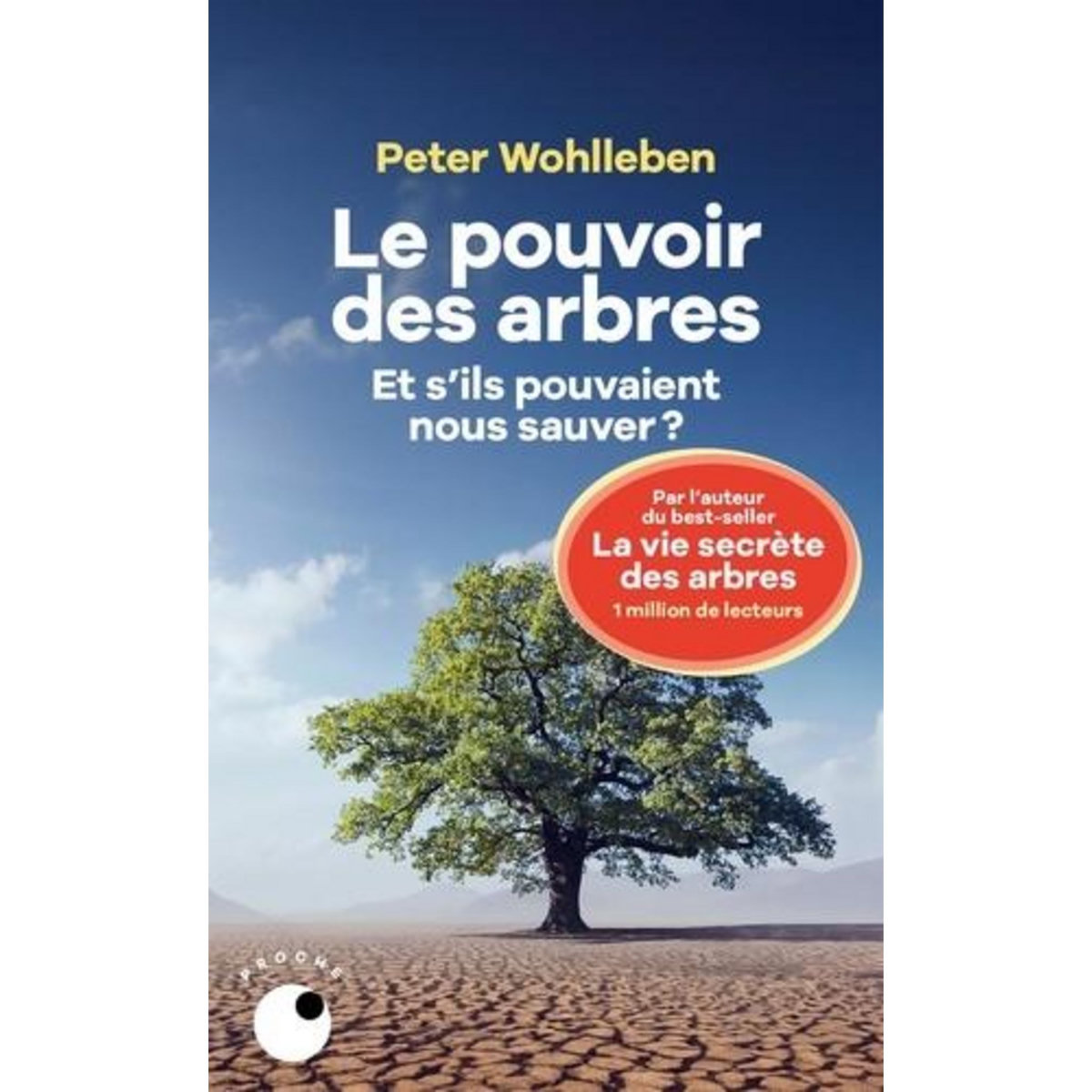LE POUVOIR DES ARBRES. ET S'ILS POUVAIENT NOUS SAUVER ?, Wohlleben Peter