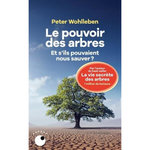 LE POUVOIR DES ARBRES. ET S'ILS POUVAIENT NOUS SAUVER ?, Wohlleben Peter
