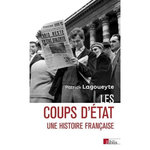 LES COUPS D'ETAT, UNE HISTOIRE FRANCAISE, Lagoueyte Patrick