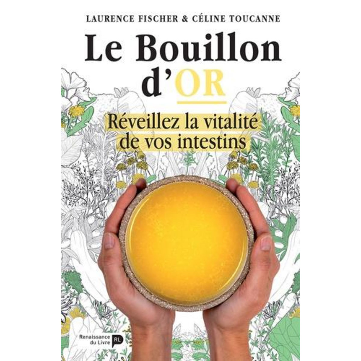 LE BOUILLON D'OR. REVEILLEZ LA VITALITE DE VOS INTESTINS, Renaissance du livre