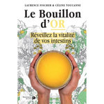 LE BOUILLON D'OR. REVEILLEZ LA VITALITE DE VOS INTESTINS, Renaissance du livre