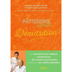 PATISSERIE SANTE DENUTRITION. LES CONSEILS D'UN MEDECIN NUTRITIONNISTE ET 30 RECETTES GOURMANDES CREEES PAR UNE CHEFFE PATISSIERE, Baumann-Hautin Sandrine