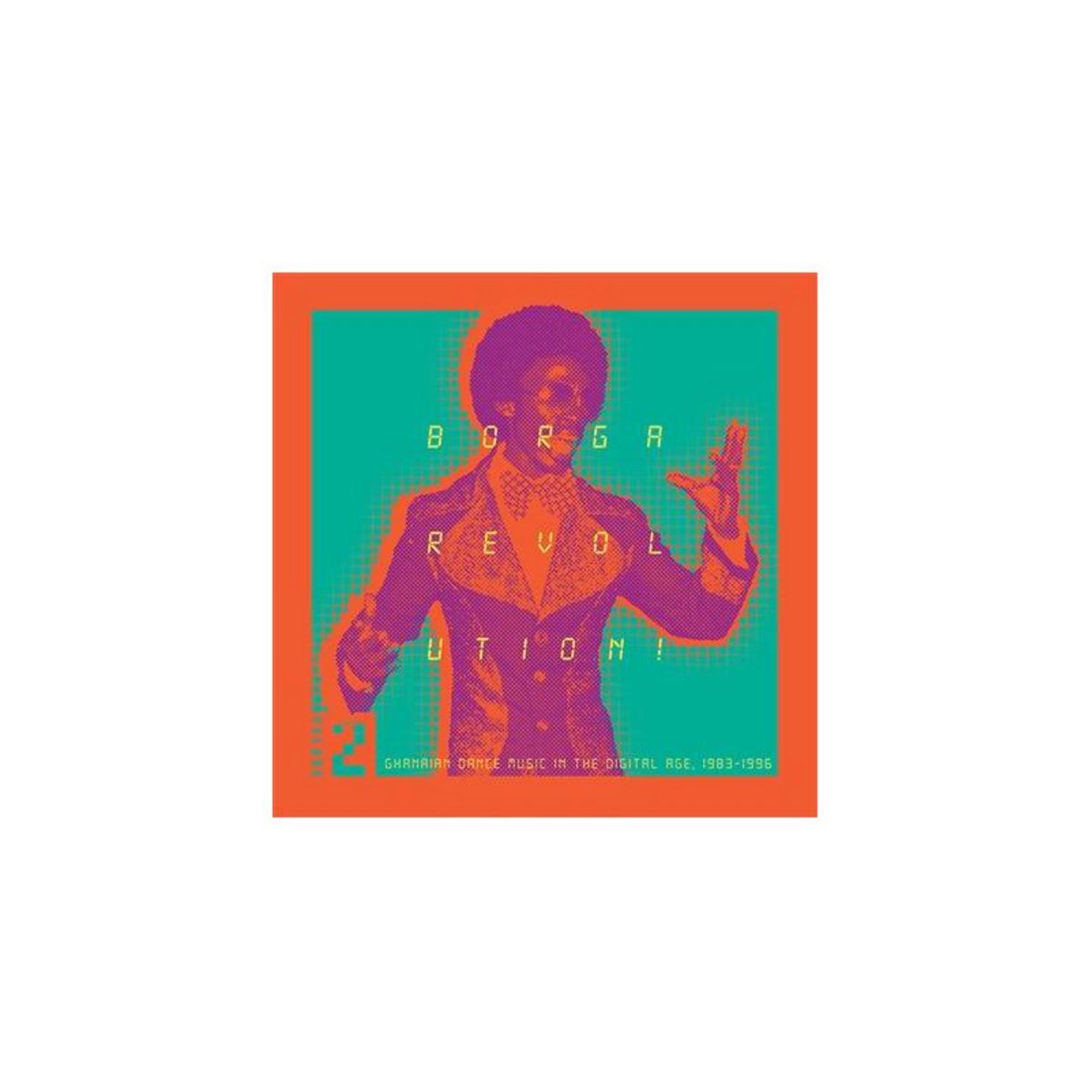 Borga Revolution ! Ghanaian Music In The Digital Age 1983 1996 Volume 2
