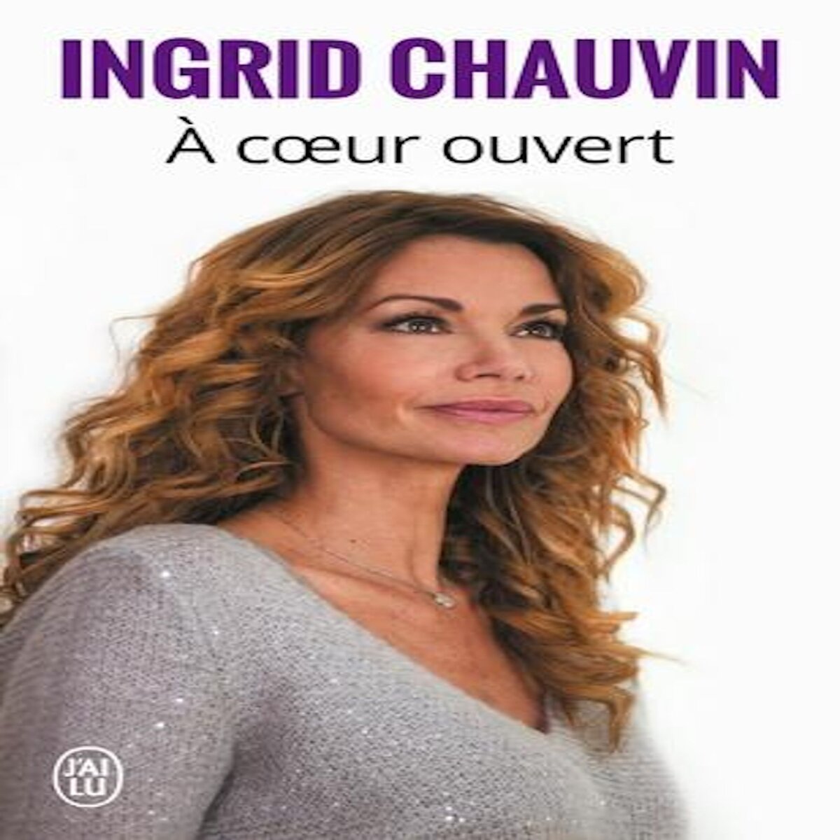 A COEUR OUVERT. TEMOIGNAGE, Chauvin Ingrid