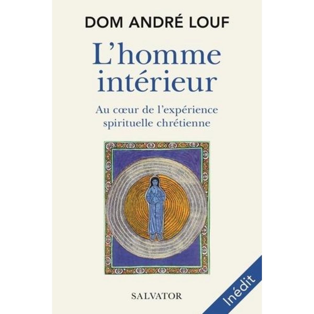L'HOMME INTERIEUR. AU COEUR DE L'EXPERIENCE SPIRITUELLE CHRETIENNE, Louf André