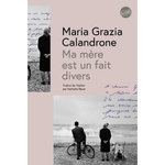 MA MERE EST UN FAIT DIVERS, Calandrone Maria Grazia
