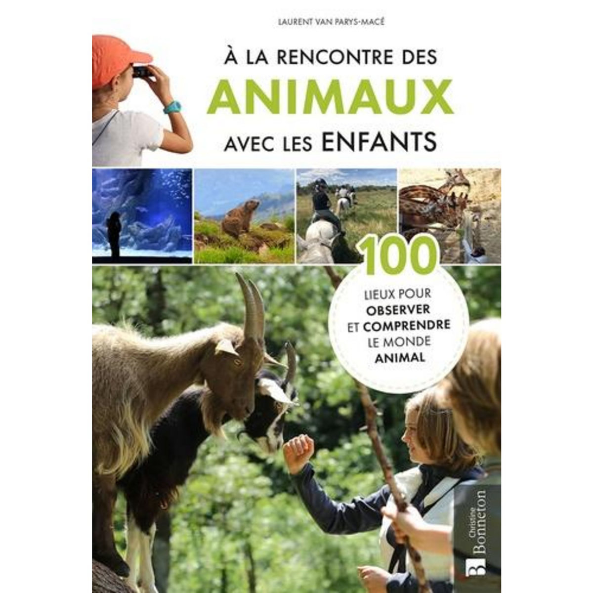 A LA RENCONTRE DES ANIMAUX AVEC LES ENFANTS. 100 LIEUX POUR OBSERVER ET COMPRENDRE LE MONDE ANIMAL, Van Parys-Macé Laurent