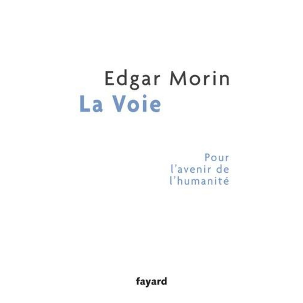 LA VOIE. POUR L'AVENIR DE L'HUMANITE, Morin Edgar