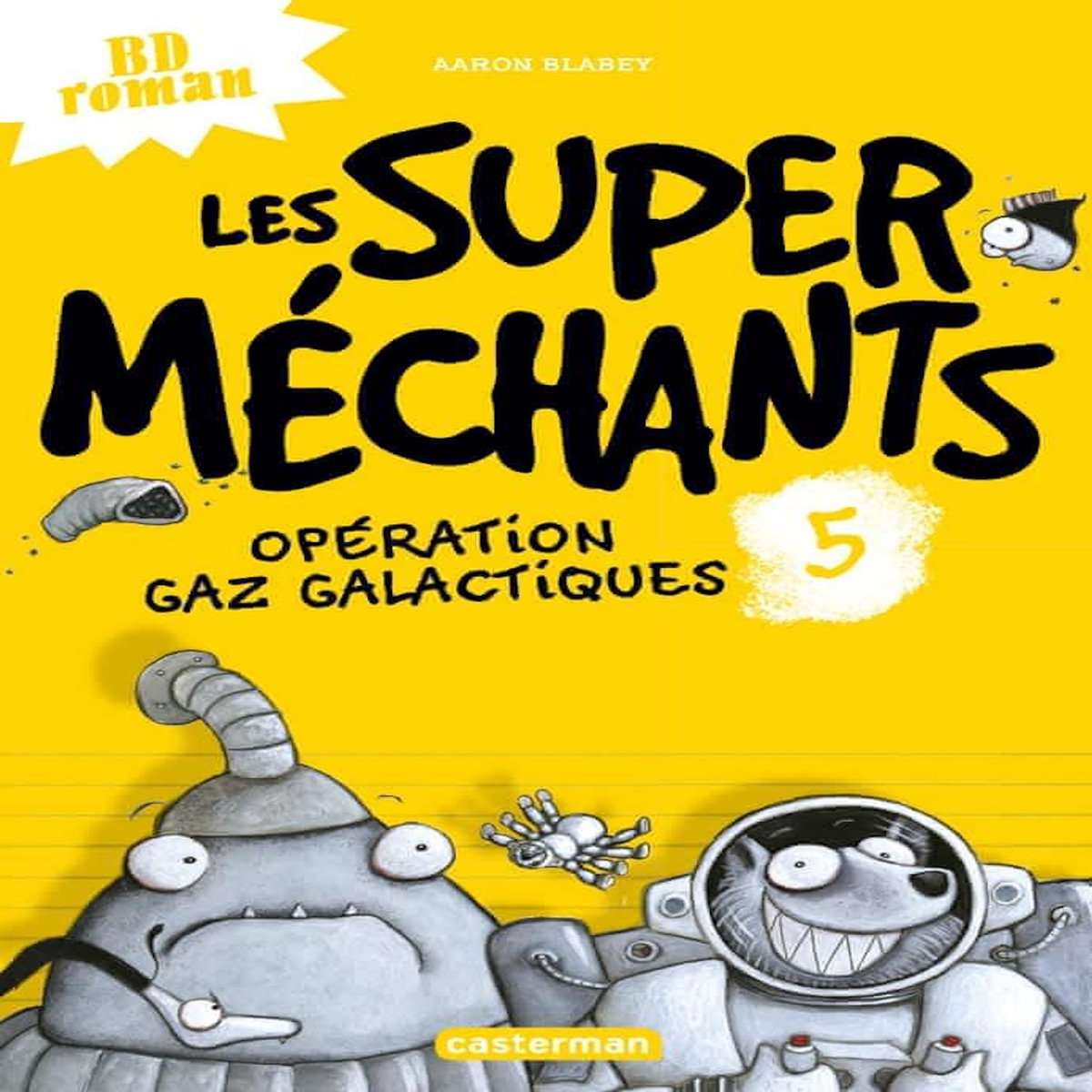 LES SUPER MECHANTS TOME 5 : OPERATION GAZ GALACTIQUES, Blabey Aaron