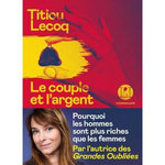 LE COUPLE ET L'ARGENT. POURQUOI LES HOMMES SONT PLUS RICHES QUE LES FEMMES, Lecoq Titiou
