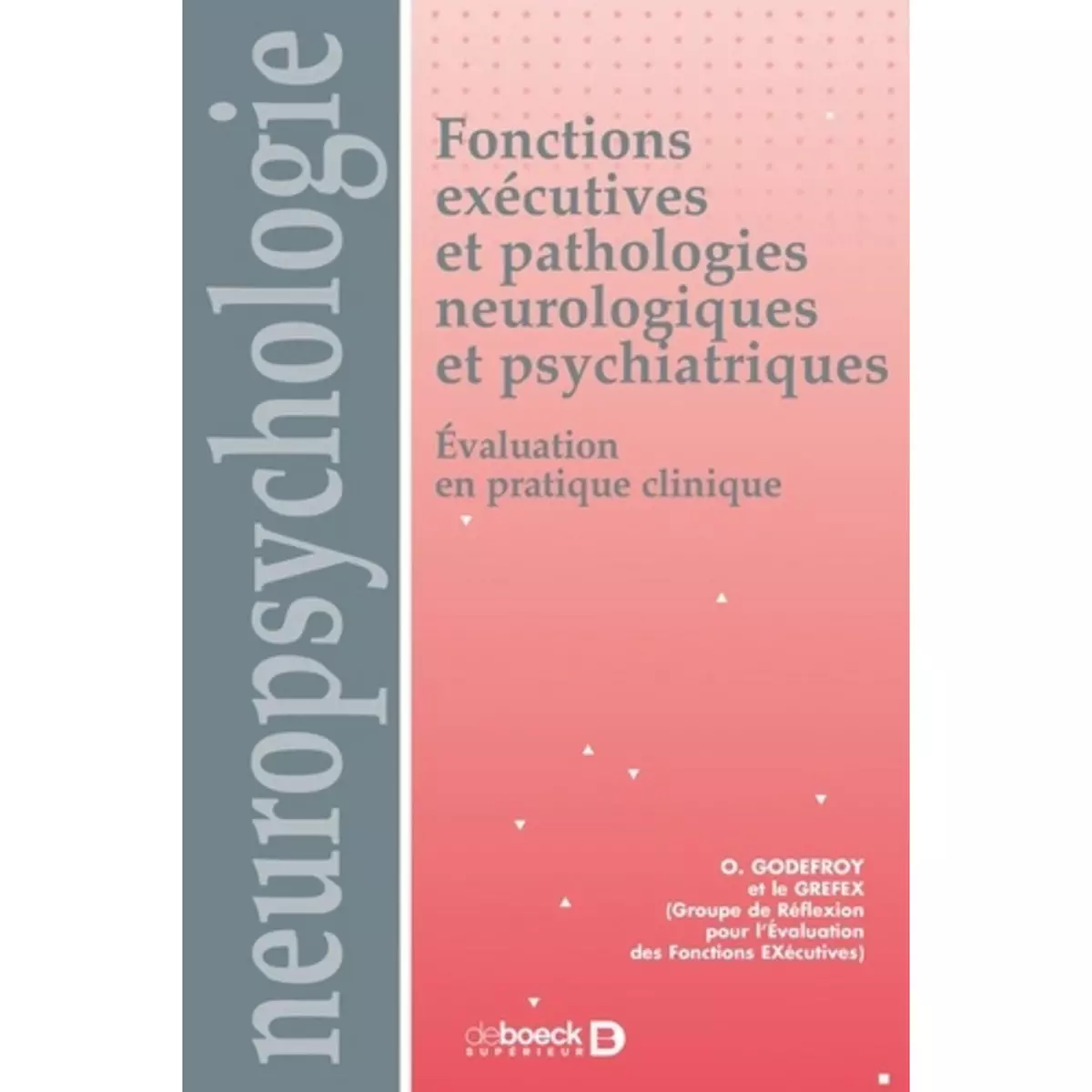  FONCTIONS EXECUTIVES ET PATHOLOGIES NEUROLOGIQUES ET PSYCHIATRIQUES. EVALUATION EN PRATIQUE CLINIQUE, GREFEX