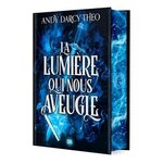DESCENTE DANS LES TENEBRES TOME 1 : LA LUMIERE QUI NOUS AVEUGLE. EDITION COLLECTOR, Darcy Theo Andy