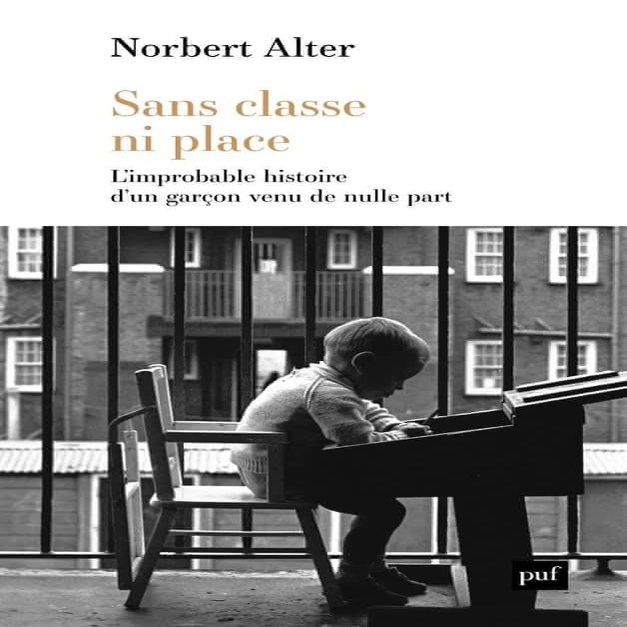SANS CLASSE NI PLACE. L'IMPROBABLE HISTOIRE D'UN GARCON VENU DE NULLE PART, Alter Norbert