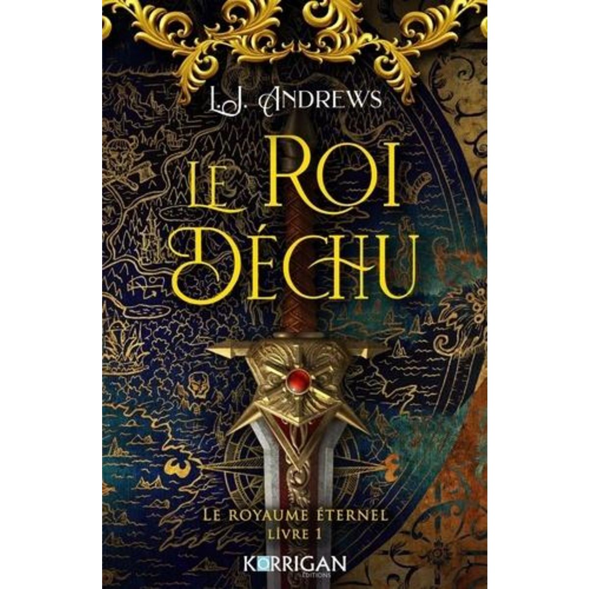 LE ROYAUME ETERNEL TOME 1 : LE ROI DECHU, Andrews L. J.