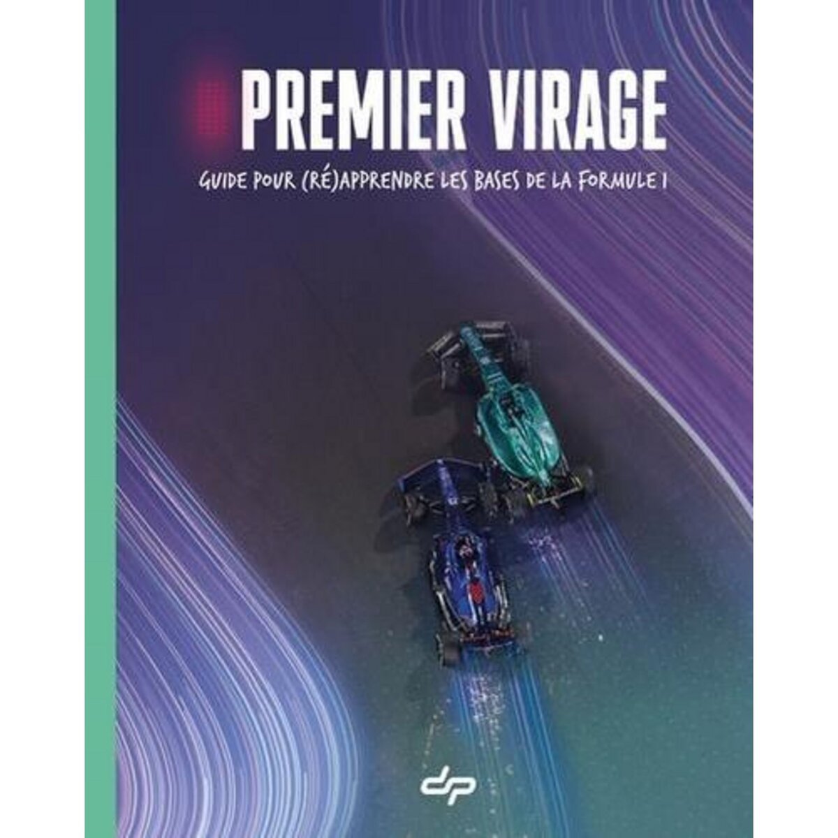 PREMIER VIRAGE. GUIDE POUR (RE)APPRENDRE LES BASES DE LA FORMULE 1, Depielo