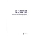 LA CONCEPTION ARCHITECTURALE. METHODE, REFLEXIONS, TECHNIQUES, Rollot Mathias