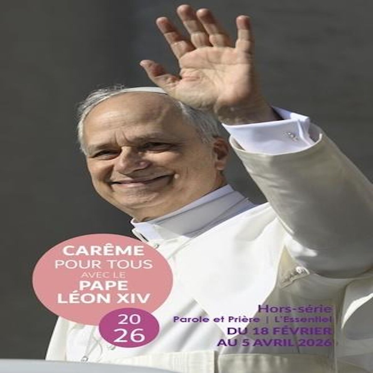 PAROLE ET PRIERE L'ESSENTIEL HORS-SERIE : CAREME POUR TOUS AVEC LE PAPE LEON XIV. EDITION 2026, Chanot Cédric