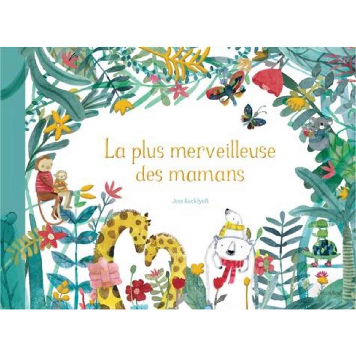 LA PLUS MERVEILLEUSE DES MAMANS, Racklyeft Jess