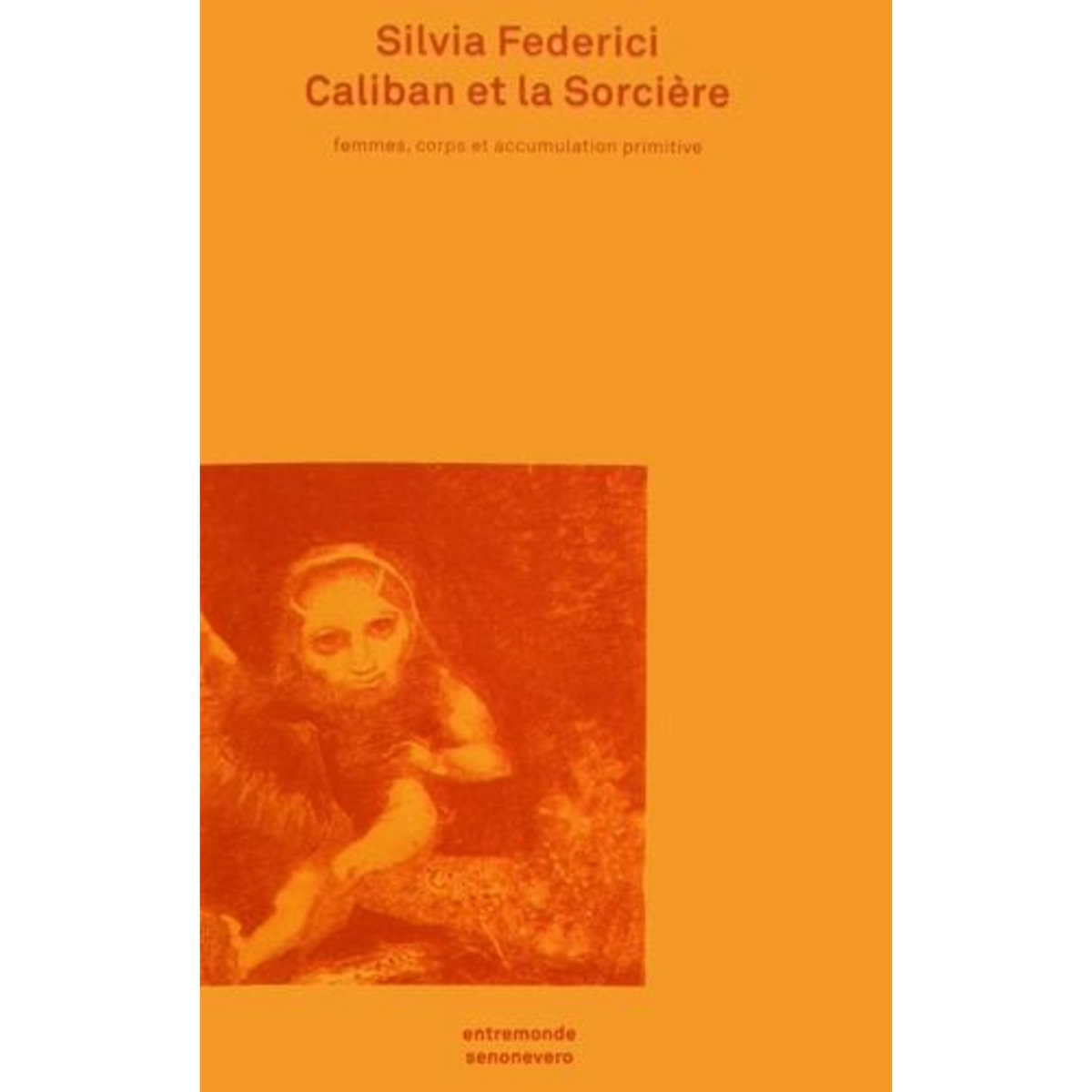 CALIBAN ET LA SORCIERE. FEMMES, CORPS ET ACCUMULATION PRIMITIVE, 2E EDITION, Federici Silvia
