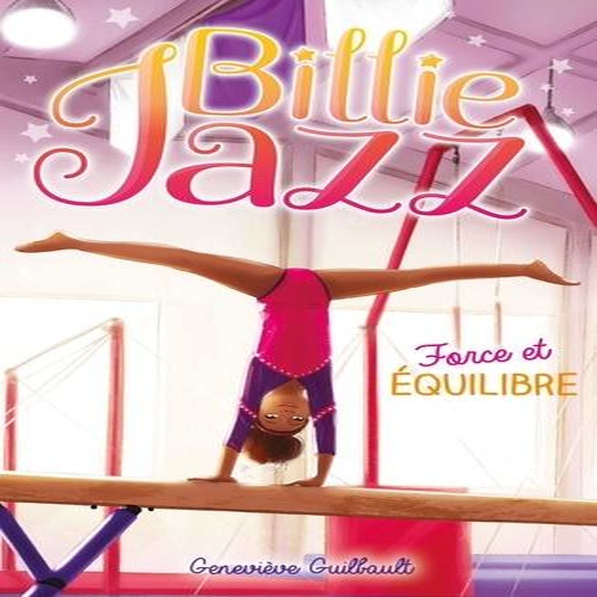 BILLIE JAZZ TOME 11 : FORCE ET EQUILIBRE, Guilbault Geneviève