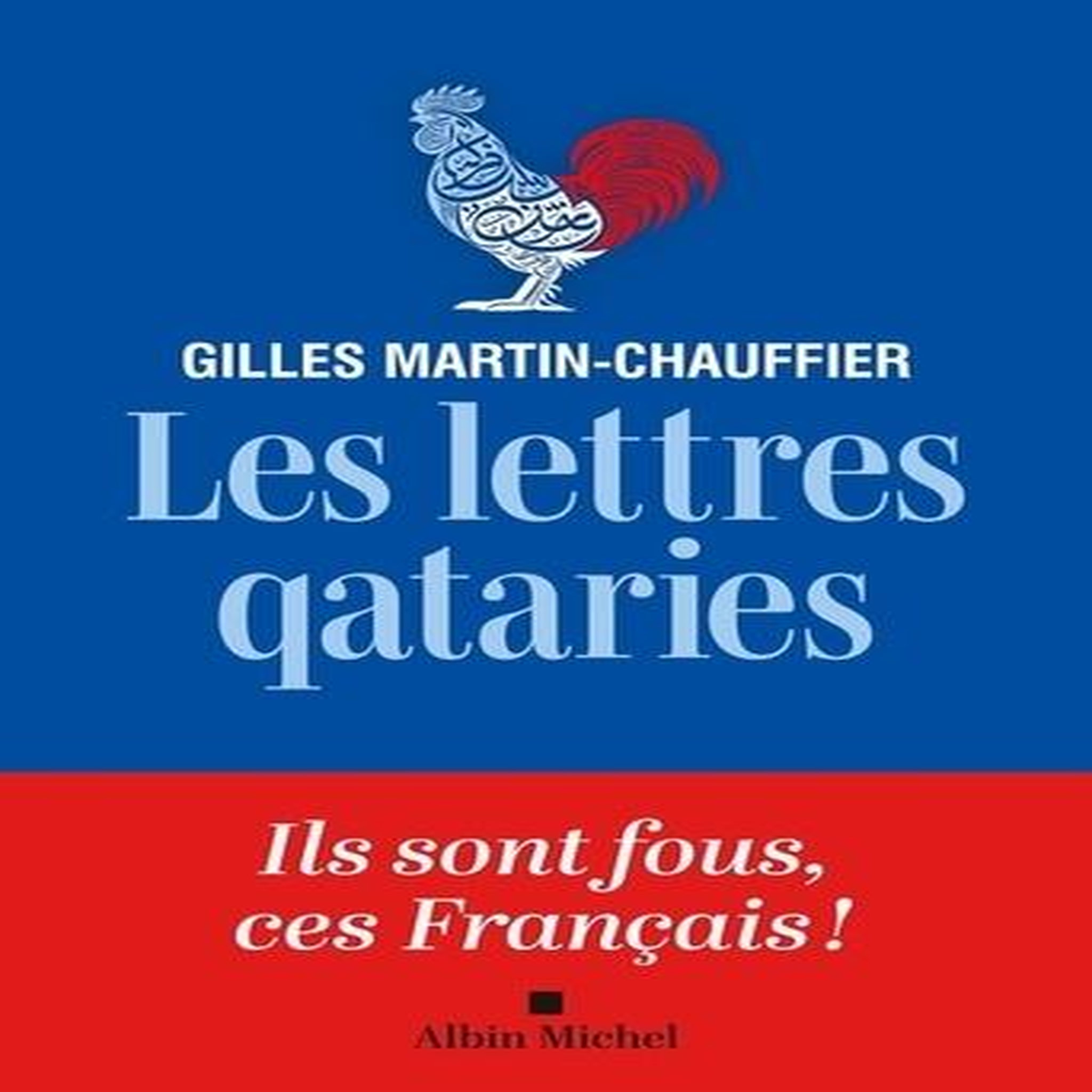 LES LETTRES QATARIES. COMMENT PEUT-ON ETRE FRANCAIS ?, Martin-Chauffier Gilles
