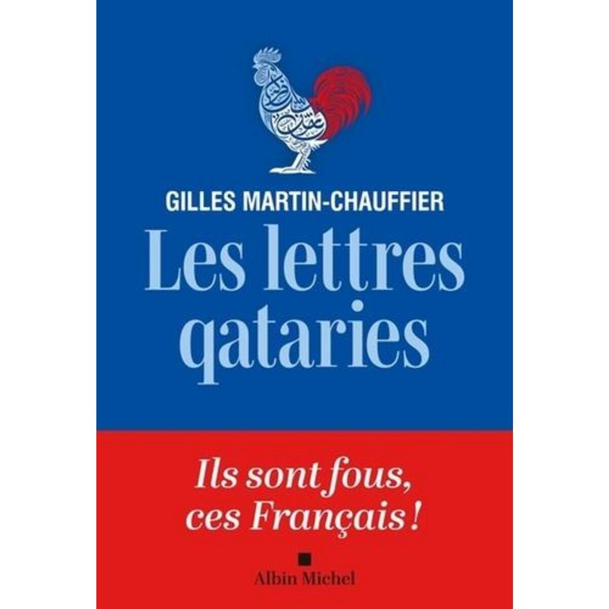 LES LETTRES QATARIES. COMMENT PEUT-ON ETRE FRANCAIS ?, Martin-Chauffier Gilles