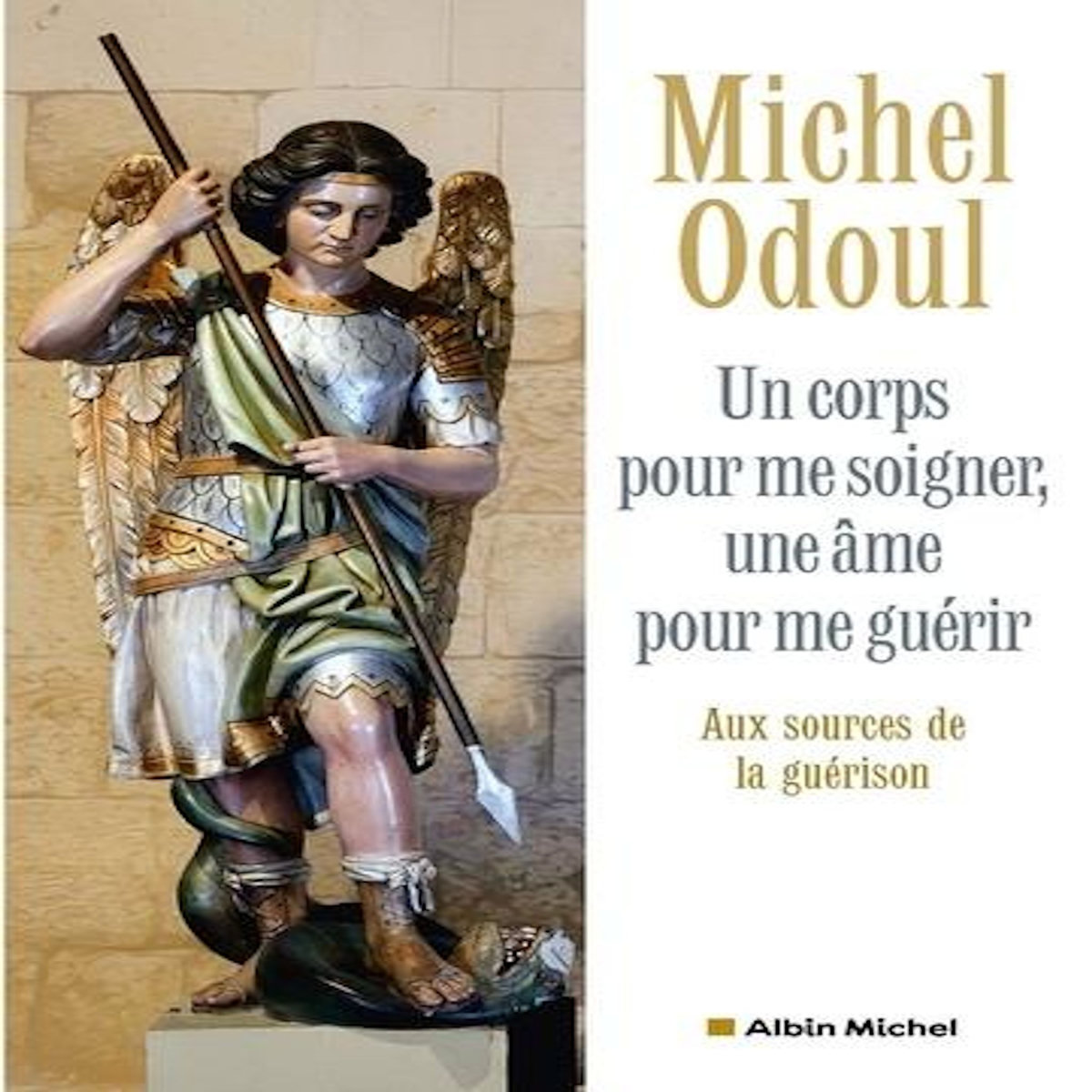 UN CORPS POUR ME SOIGNER, UNE AME POUR ME GUERIR. AUX SOURCES DE LA GUERISON, Odoul Michel