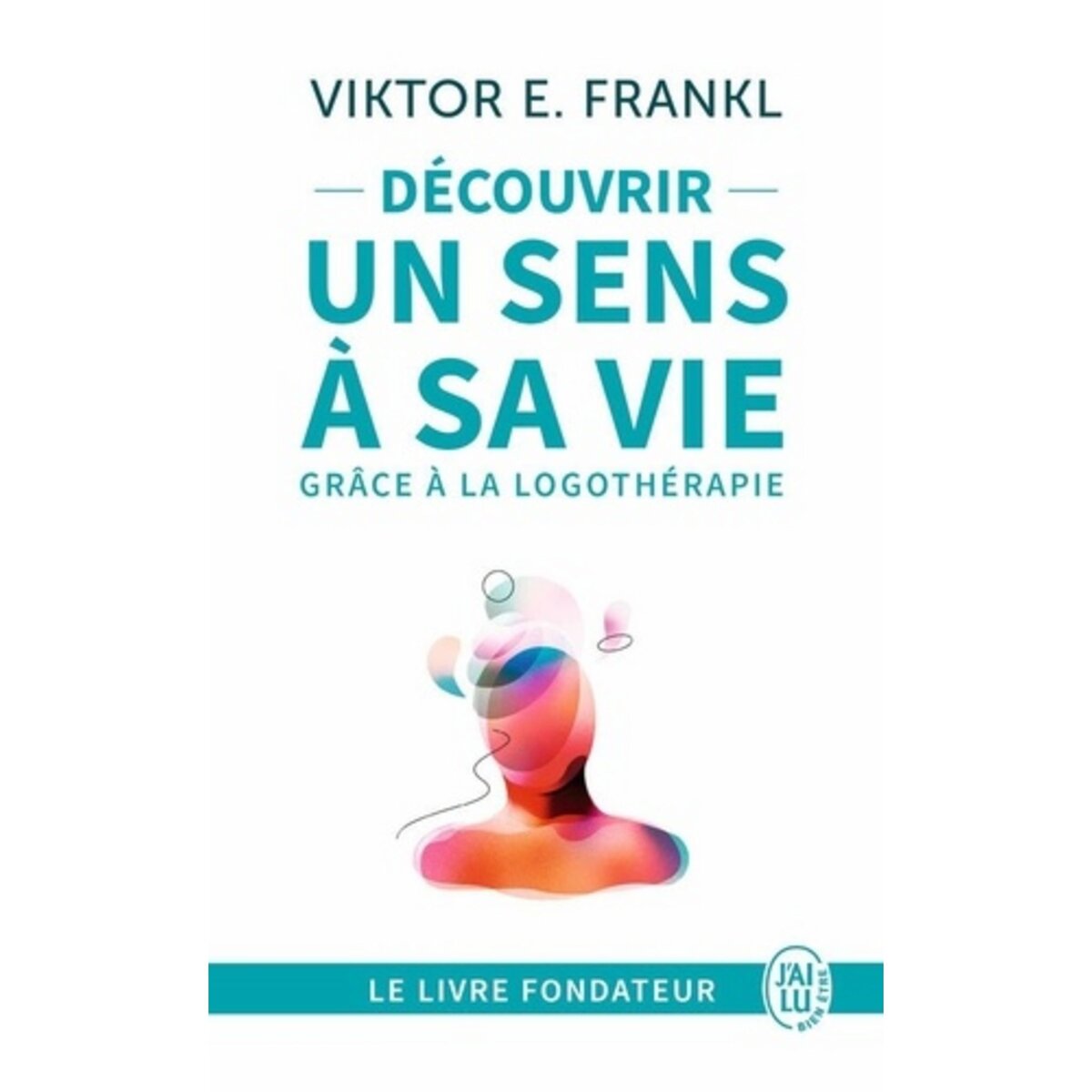  Découvrir un sens à sa vie avec la logothérapie, Frankl Viktor
