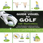 GUIDE VISUEL DU GOLF. 80 EXERCICES POUR OPTIMISER SES PERFORMANCES SUR LE GREEN, Le Gall Antoine