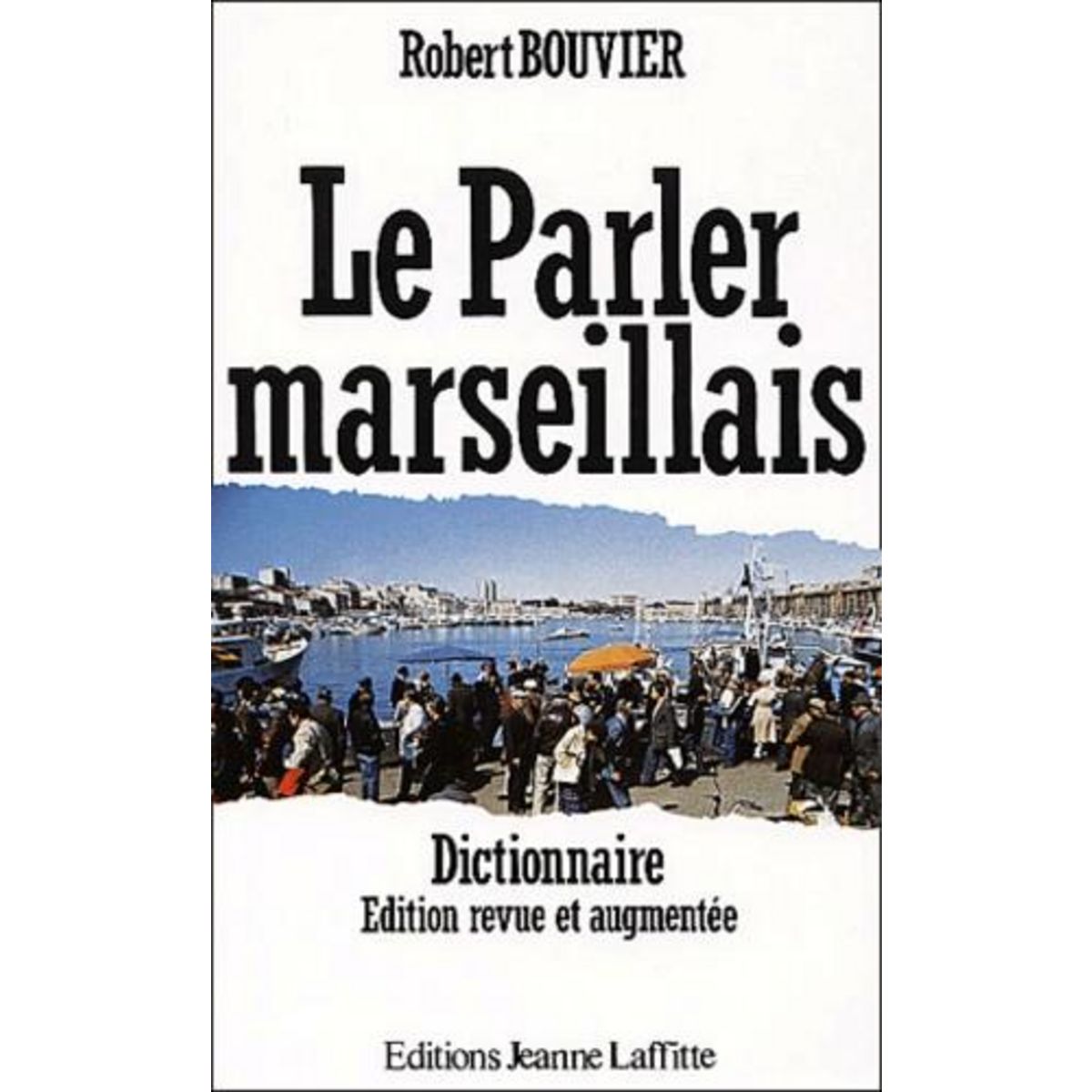 LE PARLER MARSEILLAIS. DICTIONNAIRE, EDITION REVUE ET CORRIGEE, Bouvier Robert