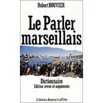 LE PARLER MARSEILLAIS. DICTIONNAIRE, EDITION REVUE ET CORRIGEE, Bouvier Robert