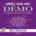 LIBEREZ-VOUS AVEC DEMO. UNE APPROCHE NON DUELLE POUR LACHER PRISE AVEC LA SOUFFRANCE, LA DEPRESSION ET LES ANGOISSES, Remacle Eric