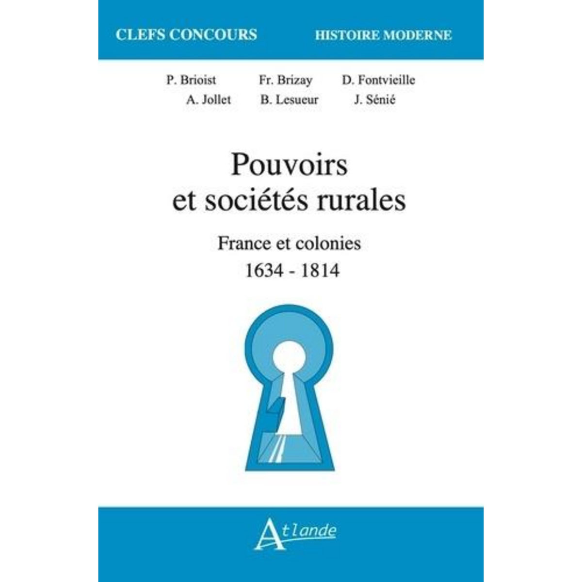 POUVOIRS ET SOCIETES RURALES. FRANCE ET SES COLONIES 1634-1814, Brioist Pascal