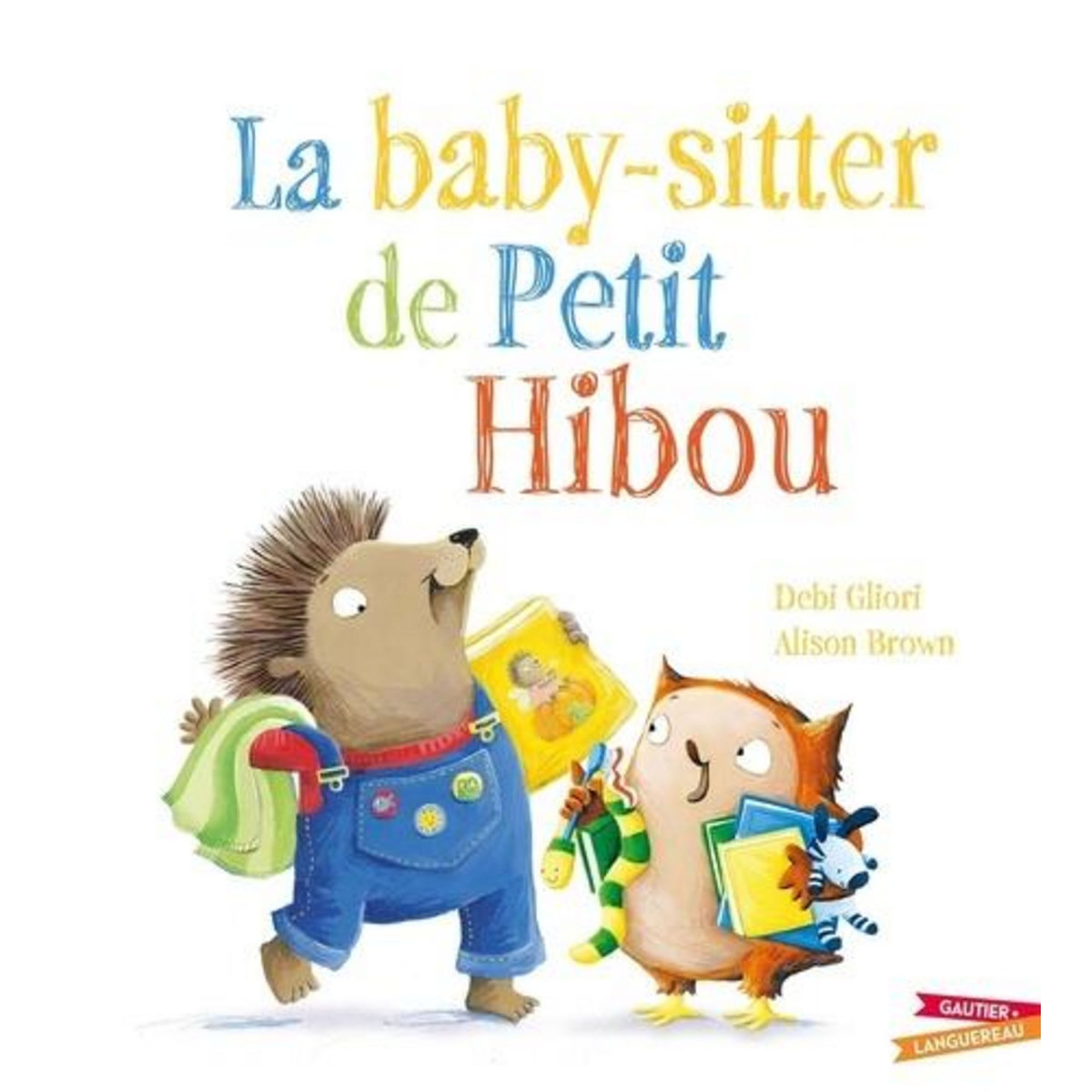 LA BABY-SITTER DE PETIT HIBOU, Gliori Debi