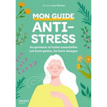 MON GUIDE ANTI-STRESS. ACUPRESSION ET HUILES ESSENTIELLES : LES BONS GESTES, LES BONS DOSAGES, LES BONNES UTILISATIONS !, Martinat Laure