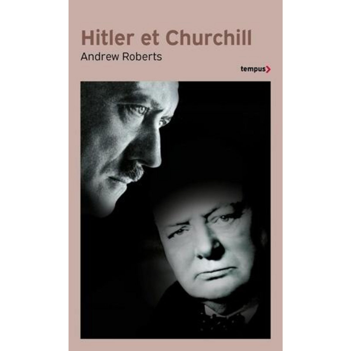 HITLER ET CHURCHILL. SECRETS DE MENEURS D'HOMMES, Roberts Andrew