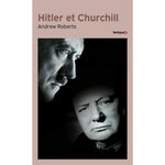 HITLER ET CHURCHILL. SECRETS DE MENEURS D'HOMMES, Roberts Andrew